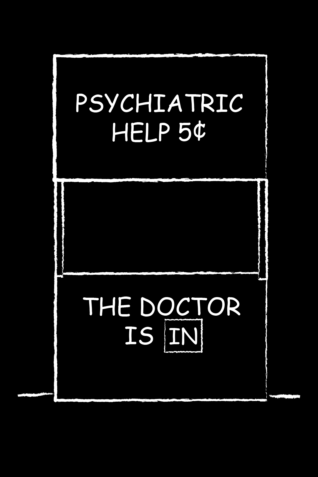 Black and white cartoon-style sign reading 'Psychiatric Help 5¢' on top and 'The Doctor is IN' below with 'IN' inside a square.